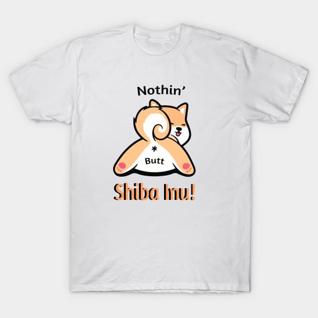 Nothing butt shiba inu T-Shirt by Serotonin